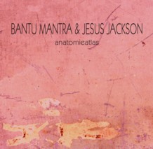 Bantu Mantra & Jesus Jackson: anatomieatlas (gm024)