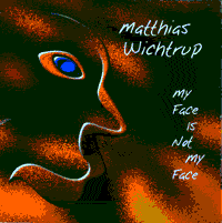 Matthias Wichtrup: My face is not my face (CD, 1999)